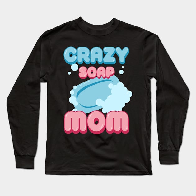 Soap Making Mom Soap Maker Long Sleeve T-Shirt by ChrisselDesigns